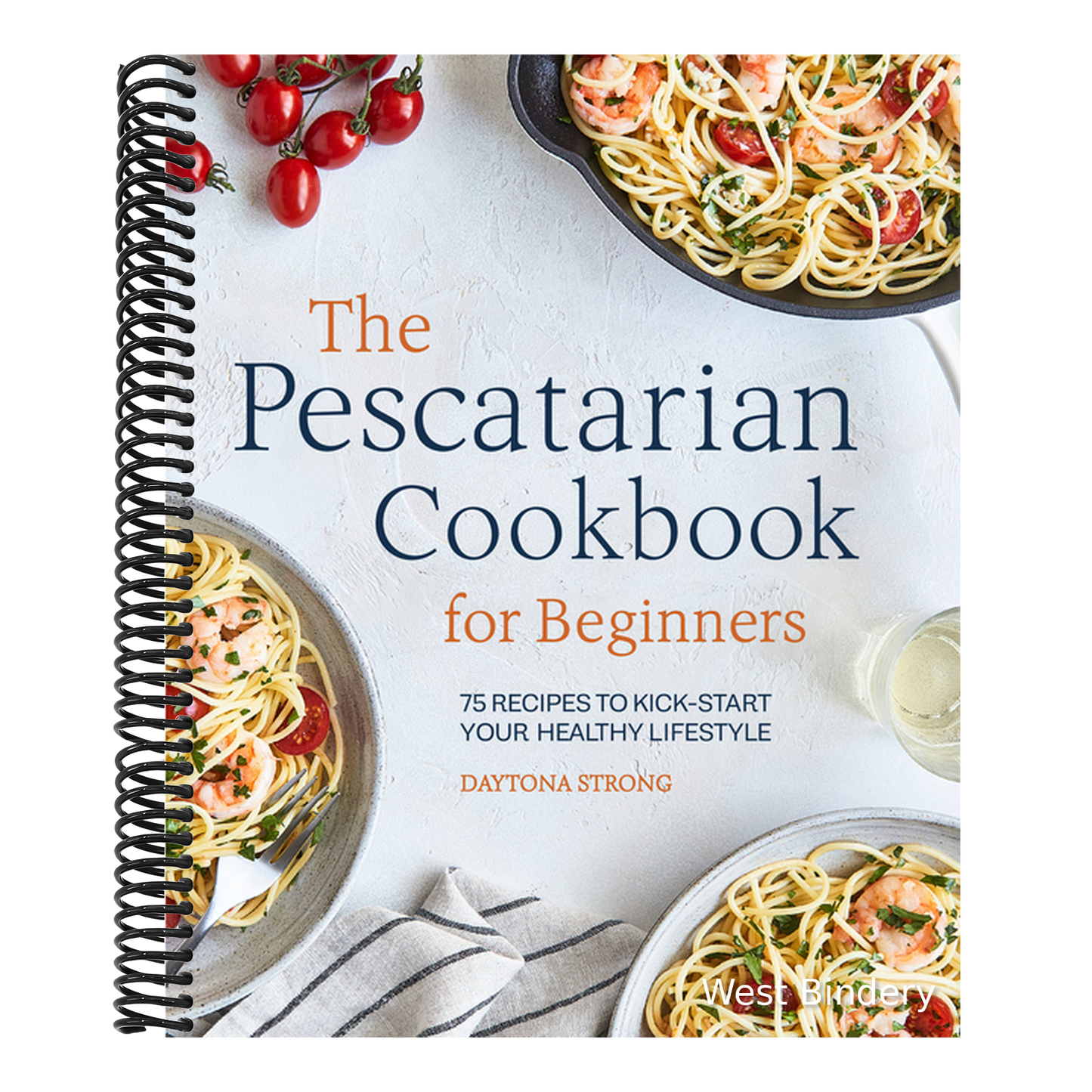 The Pescatarian Cookbook for Beginners: 75 Recipes to Kick-Start Your Healthy Lifestyle