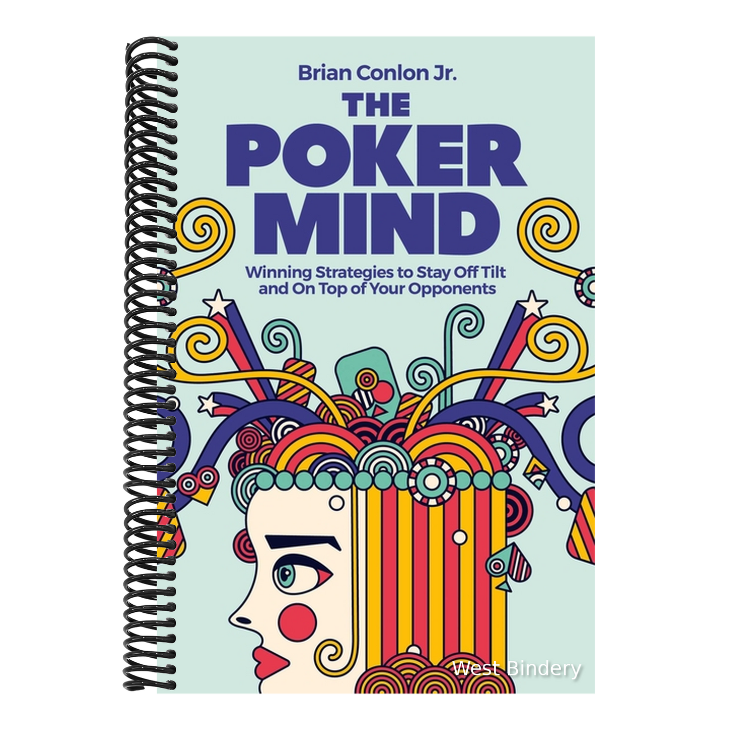 The Poker Mind: Winning Strategies to Stay Off Tilt and on Top of Your Opponents