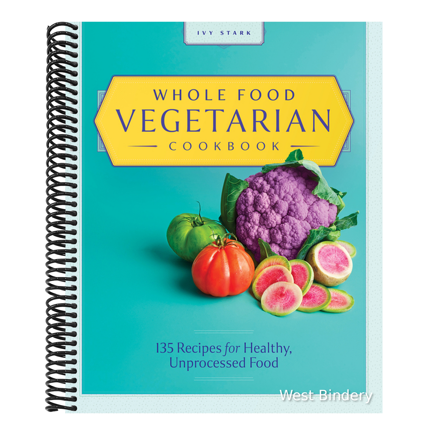 Whole Food Vegetarian Cookbook: 135 Recipes for Healthy, Unprocessed Food