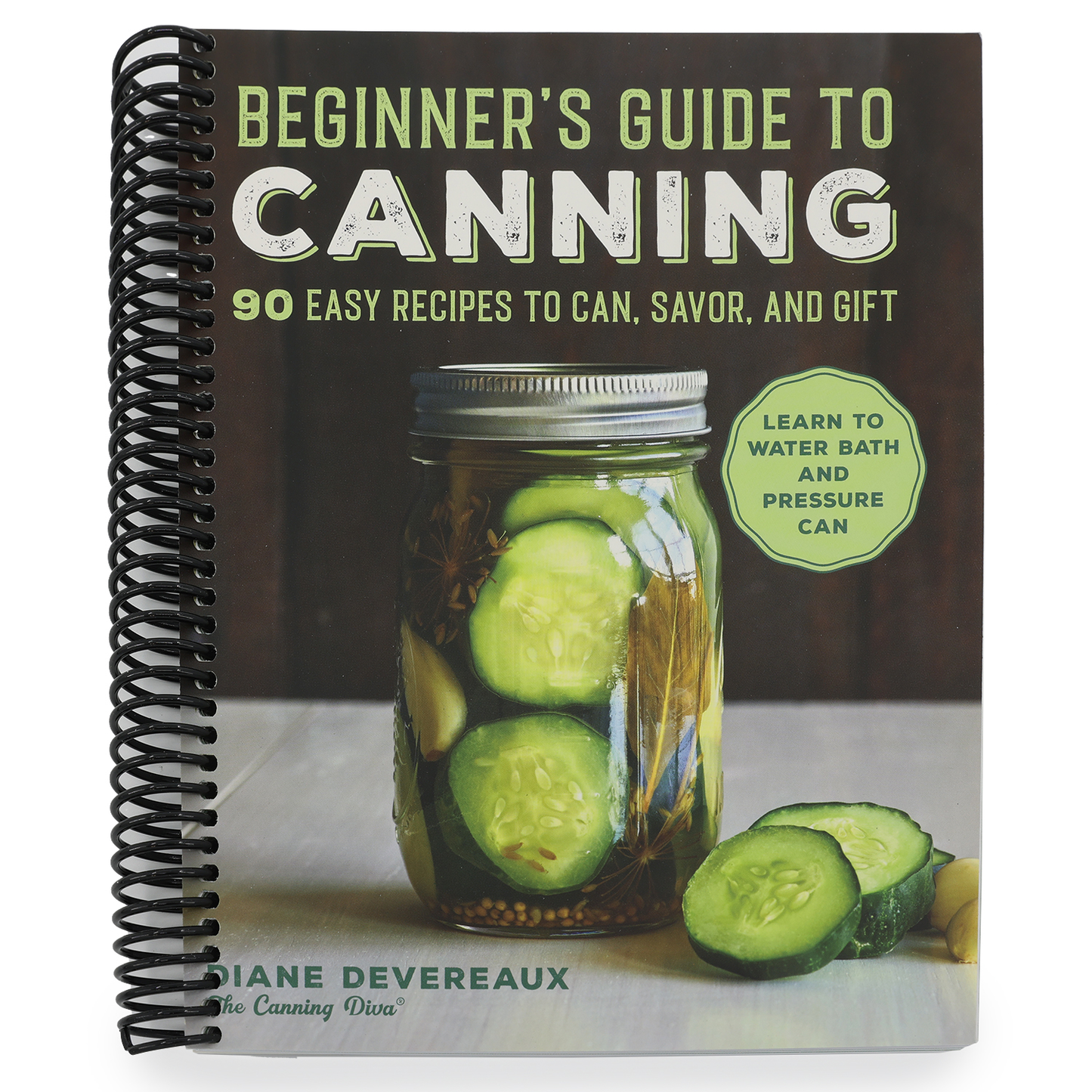 Beginner's Guide to Canning: 90 Easy Recipes to Can, Savor, and Gift (Spiral Bound)