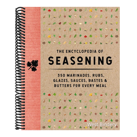 The Encyclopedia of Seasoning: 350 Marinades, Rubs, Glazes, Sauces, Bastes and Butters for Every Meal