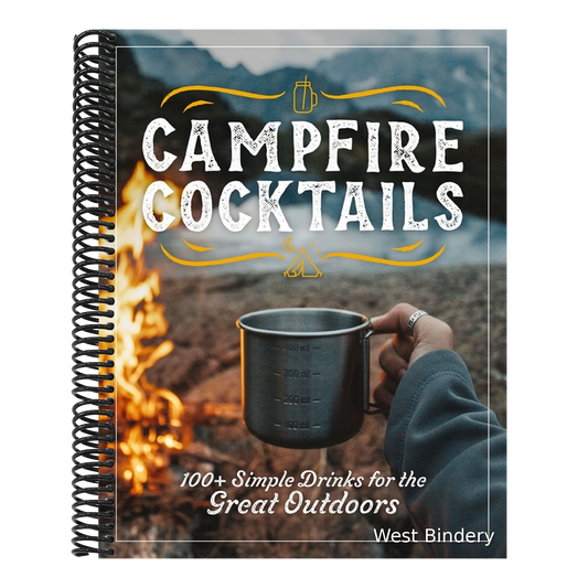 Campfire Cocktails: 100+ Simple Drinks for the Great Outdoors