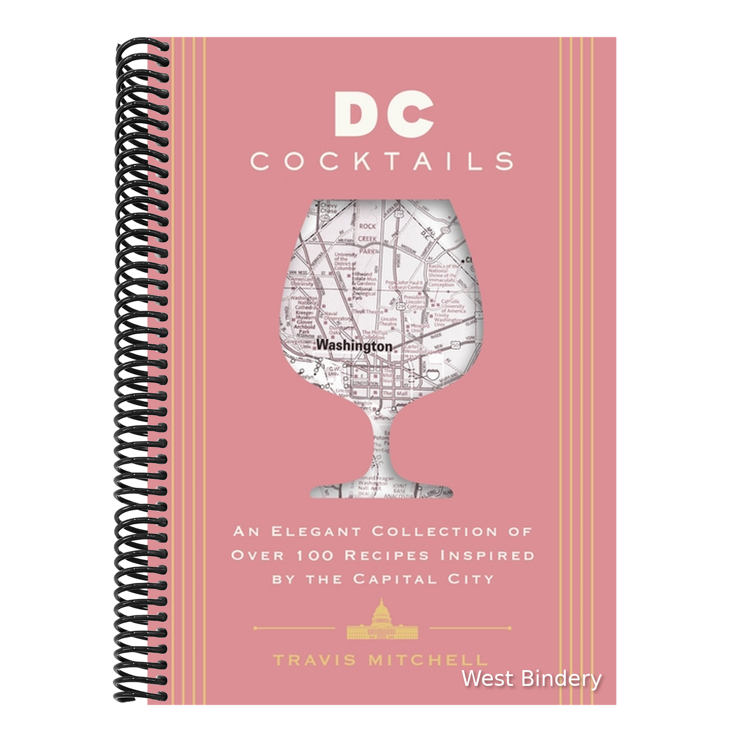 D.C. Cocktails: An Elegant Collection of Over 100 Recipes Inspired by the U.S. Capital