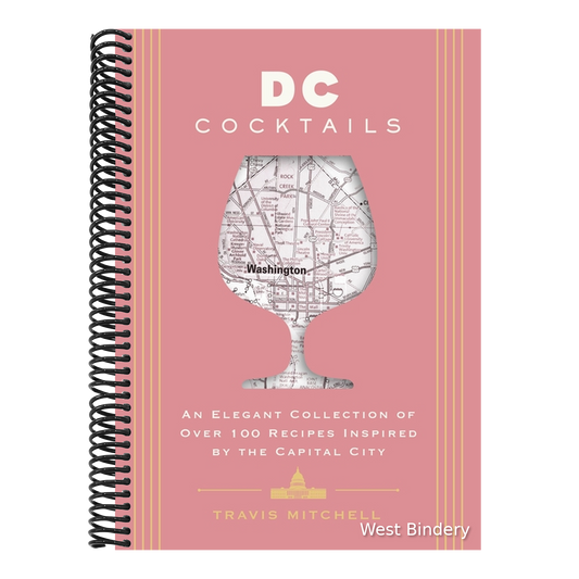 D.C. Cocktails: An Elegant Collection of Over 100 Recipes Inspired by the U.S. Capital