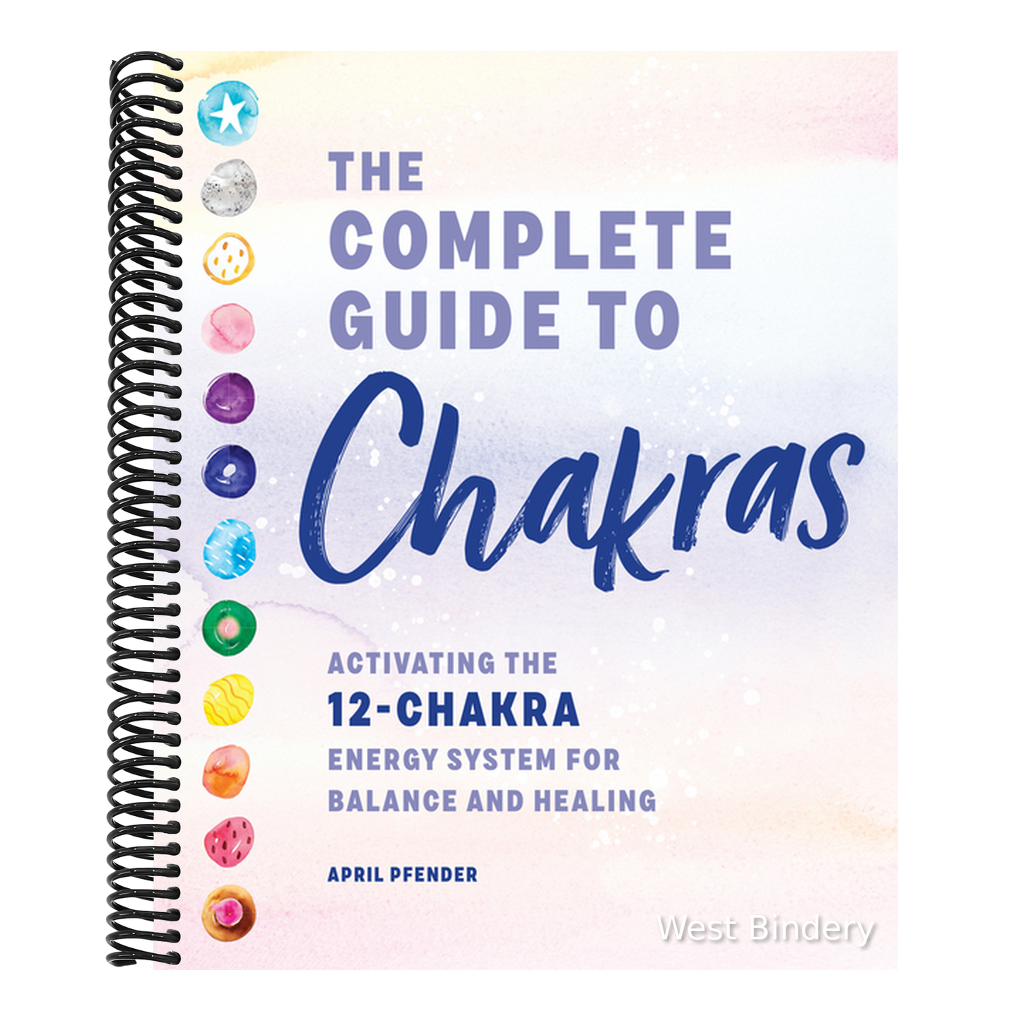 The Complete Guide to Chakras: Activating the 12-Chakra Energy System for Balance and Healing