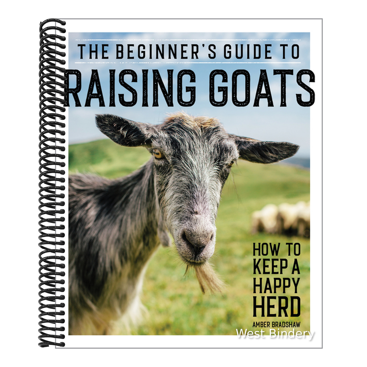 The Beginner's Guide to Raising Goats: How to Keep a Happy Herd