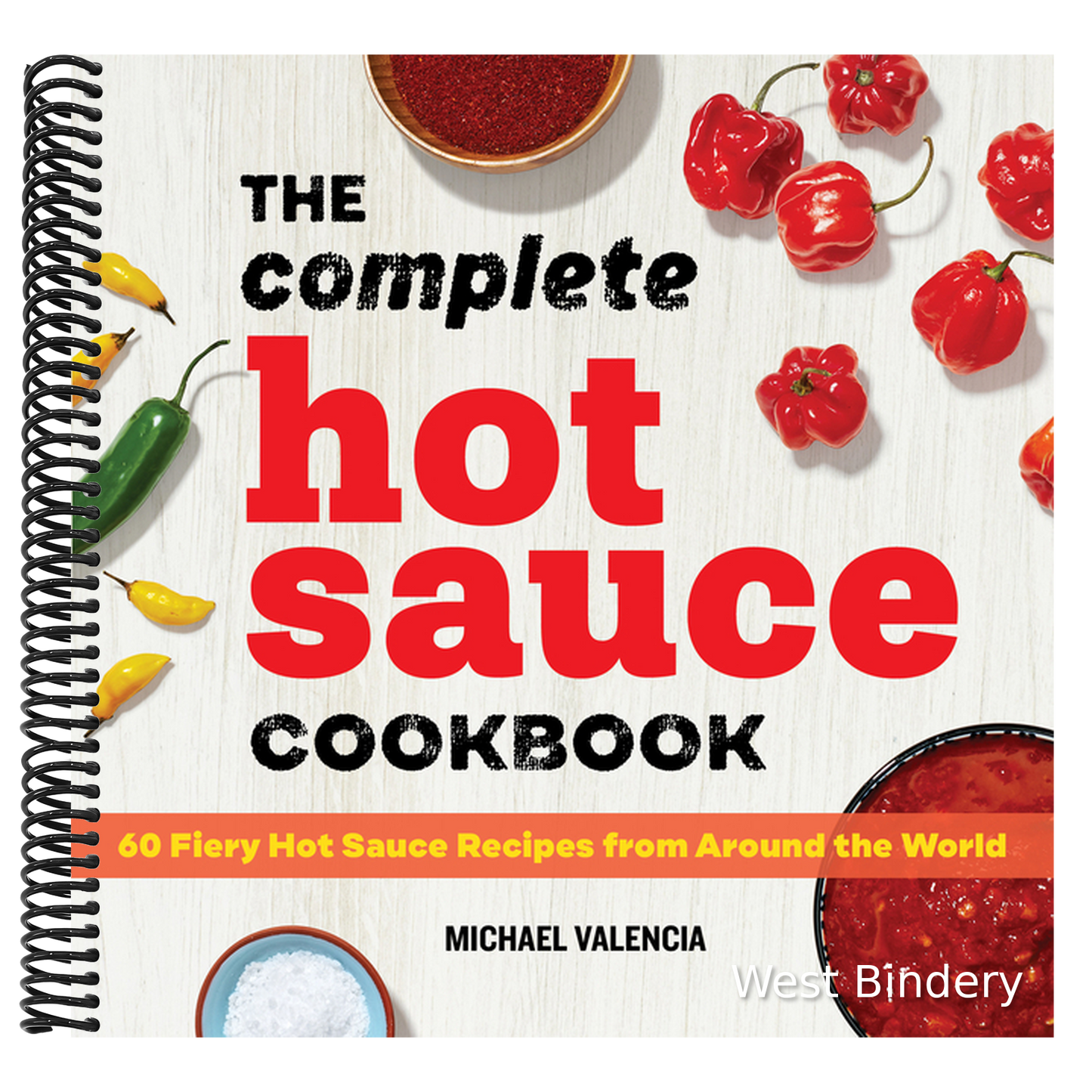 The Complete Hot Sauce Cookbook: 60 Fiery Hot Sauce Recipes from Around the World