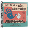 How to Be a Big Brother: A Guide to Being the Best Older Sibling Ever