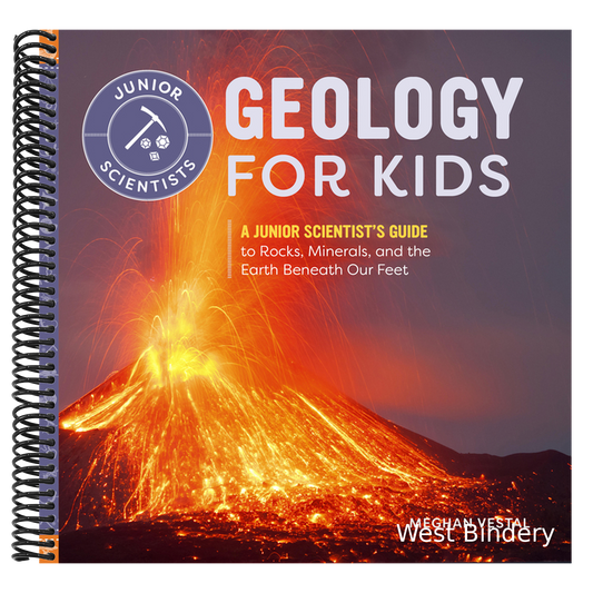 Geology for Kids: A Junior Scientist's Guide to Rocks, Minerals, and the Earth Beneath Our Feet