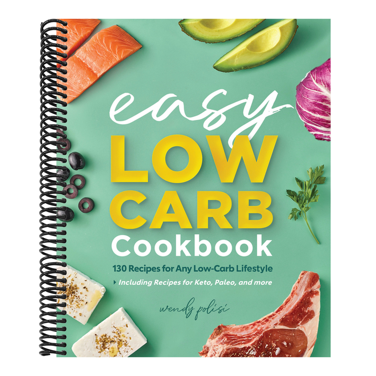 The Easy Low-Carb Cookbook: 130 Recipes for Any Low-Carb Lifestyle (Spiral Bound)