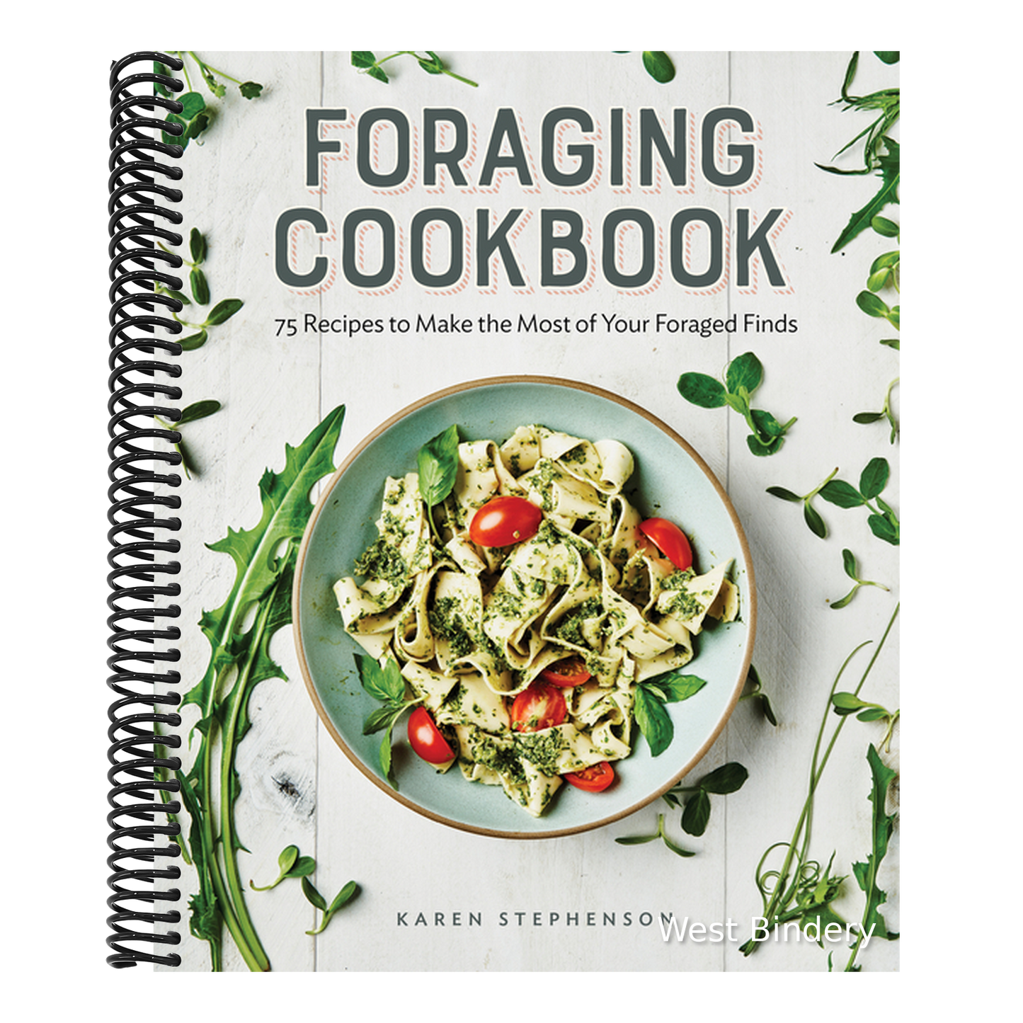 Foraging Cookbook: 75 Recipes to Make the Most of Your Foraged Finds