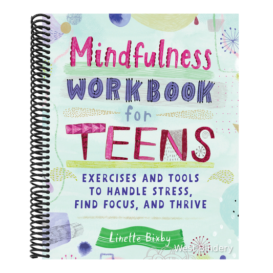 Mindfulness Workbook for Teens: Exercises and Tools to Handle Stress, Find Focus, and Thrive