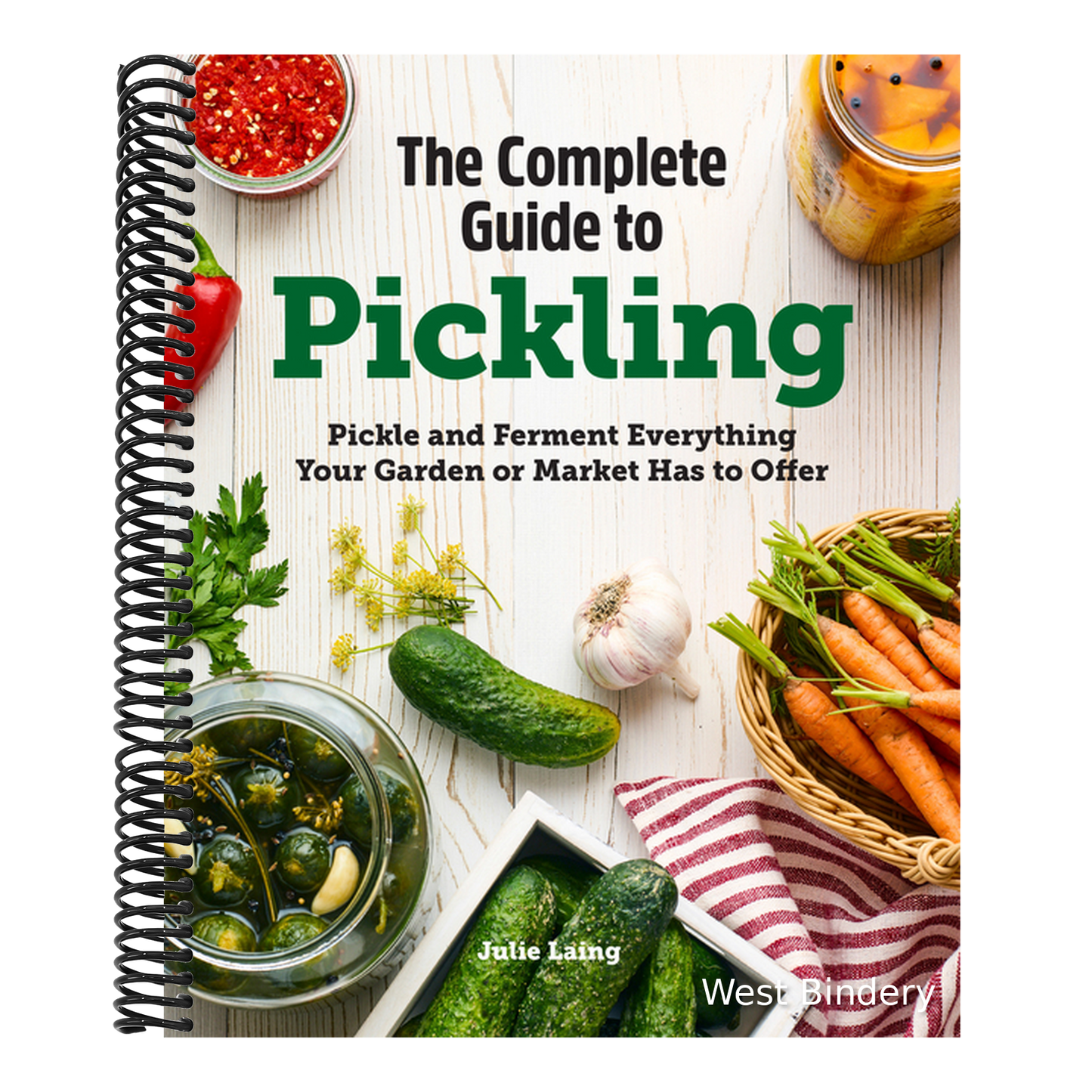 The Complete Guide to Pickling: Pickle and Ferment Everything Your Garden or Market Has to Offer