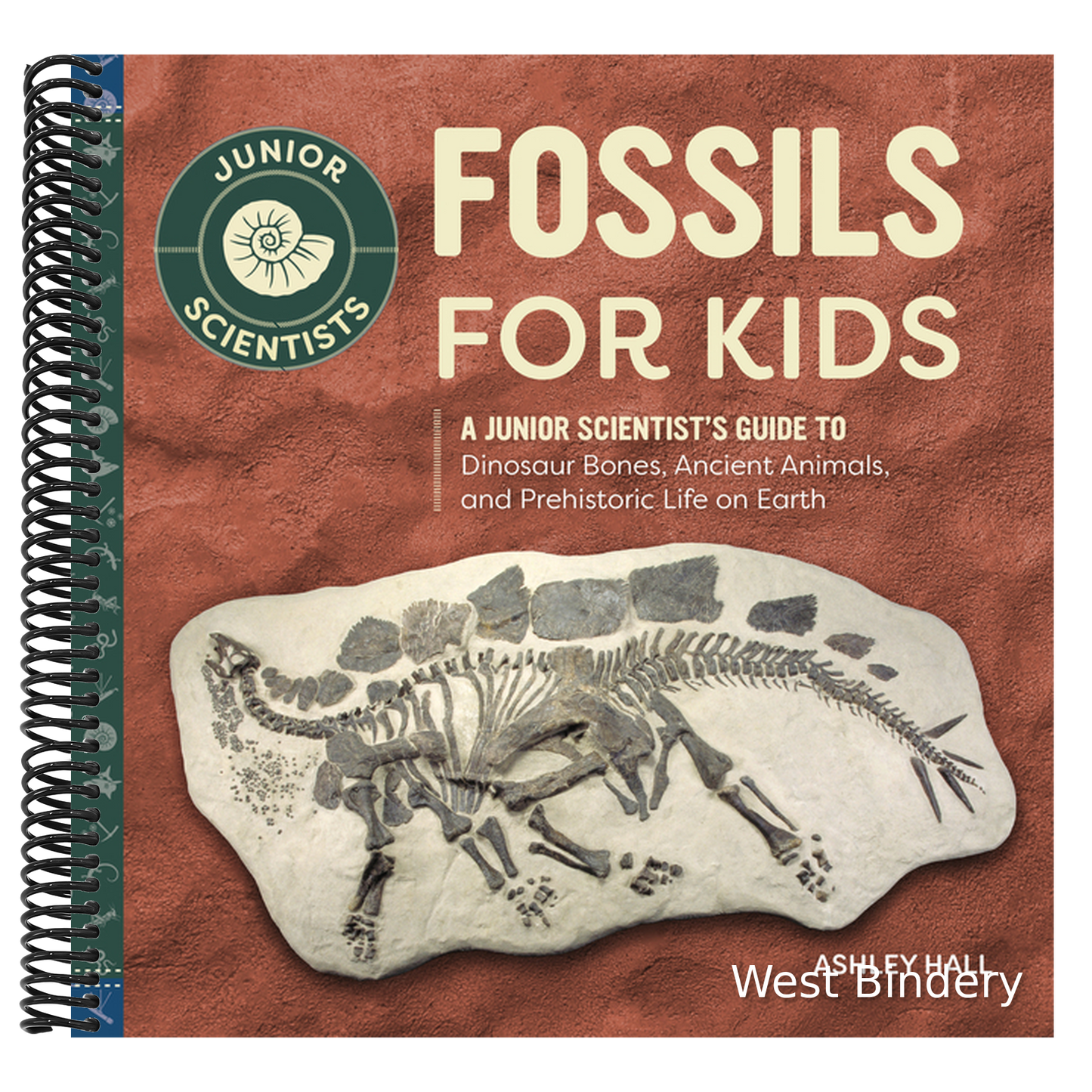 Fossils for Kids: A Junior Scientist's Guide to Dinosaur Bones, Ancient Animals, and Prehistoric Life on Earth