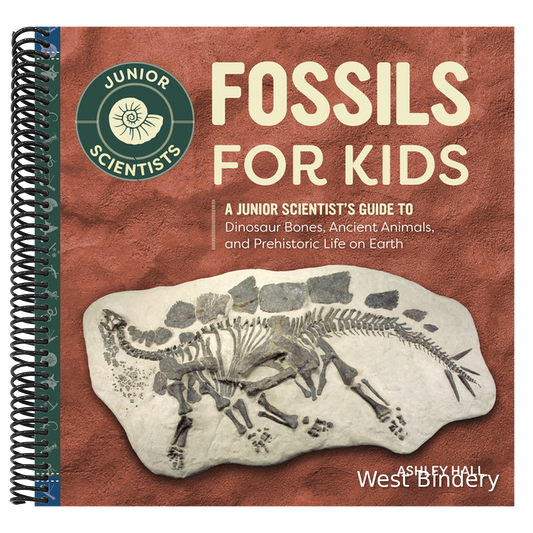 Fossils for Kids: A Junior Scientist's Guide to Dinosaur Bones, Ancient Animals, and Prehistoric Life on Earth