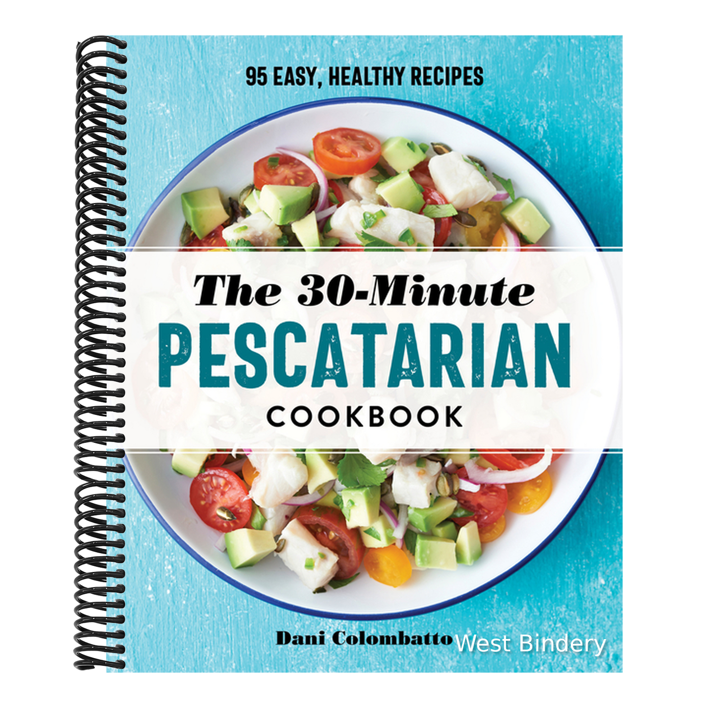 The 30-Minute Pescatarian Cookbook: 95 Easy, Healthy Recipes