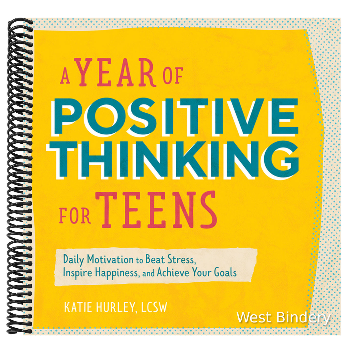 A Year of Positive Thinking for Teens: Daily Motivation to Beat Stress, Inspire Happiness, and Achieve Your Goals
