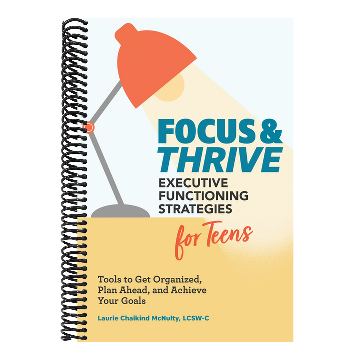 Focus and Thrive: Executive Functioning Strategies for Teens: Tools to Get Organized, Plan Ahead, and Achieve Your Goals