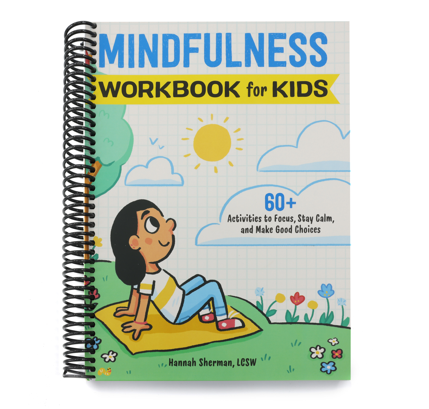 Mindfulness Workbook for Kids: 60+ Activities to Focus, Stay Calm, and Make Good Choices (Health and Wellness Workbooks for Kids) (Spiral Bound)