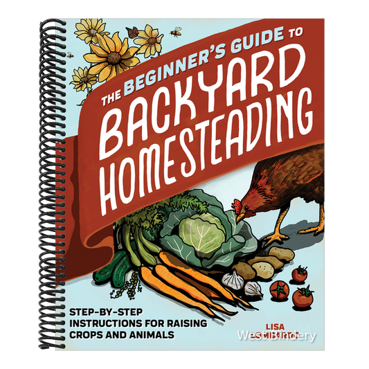 The Beginner's Guide to Backyard Homesteading: Step-By-Step Instructions for Raising Crops and Animals