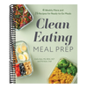 Clean Eating Meal Prep: 6 Weekly Plans and 75 Recipes for Ready-To-Go Meals