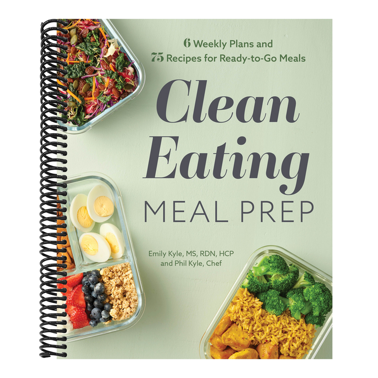 Clean Eating Meal Prep: 6 Weekly Plans and 75 Recipes for Ready-To-Go Meals