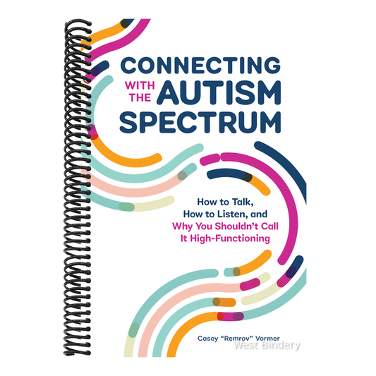 Connecting with the Autism Spectrum: How to Talk, How to Listen, and Why You Shouldn't Call It High-Functioning