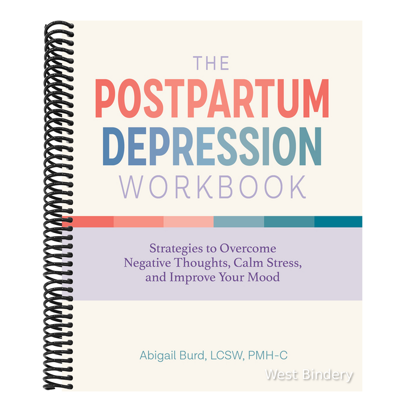 The Postpartum Depression Workbook: Strategies to Overcome Negative Thoughts, Calm Stress, and Improve Your Mood