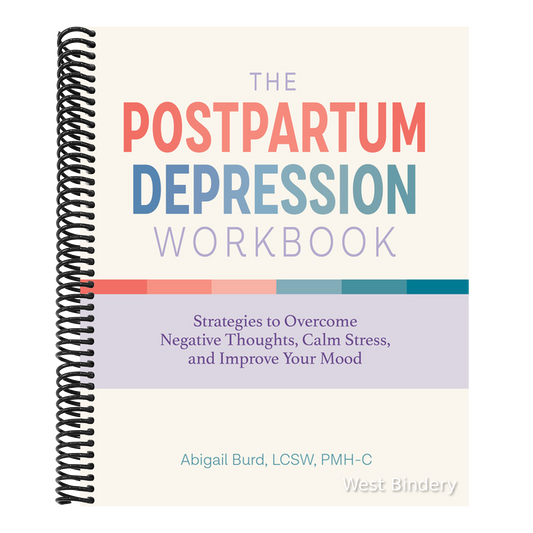 The Postpartum Depression Workbook: Strategies to Overcome Negative Thoughts, Calm Stress, and Improve Your Mood