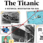 The Mystery of the Titanic: A Historical Investigation for Kids