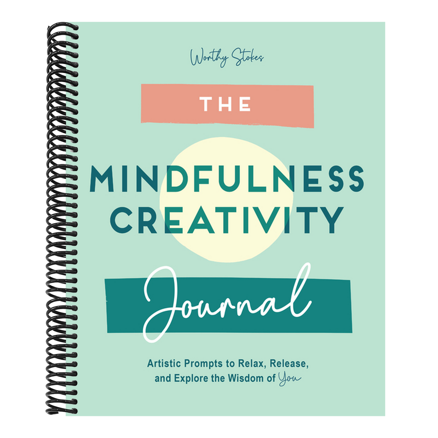 The Mindfulness Journal: Creative Prompts to Relax, Release, and Explore the Wisdom of You