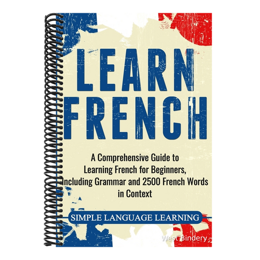 Learn French: A Comprehensive Guide to Learning French for Beginners, Including Grammar and 2500 French Words in Context