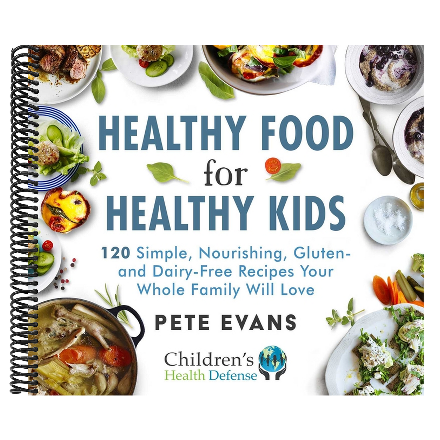 Healthy Food for Healthy Kids: 120 Simple, Nourishing, Gluten- And Dairy-Free Recipes Your Whole Family Will Love