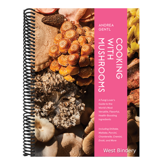 Cooking with Mushrooms: A Fungi Lover's Guide to the World's Most Versatile, Flavorful, Health-Boosting Ingredients