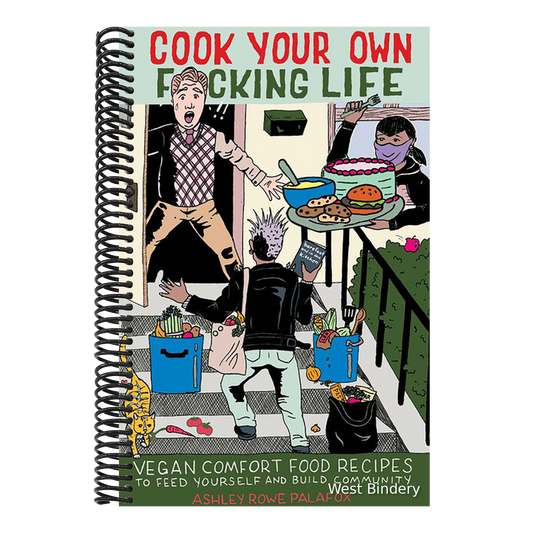 Cook Your Own Fucking Life: Vegan Comfort Food Recipes to Feed Yourself and Build Community