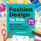 Fashion Design for Kids: Skill-Building Activities for Future Fashion Designers