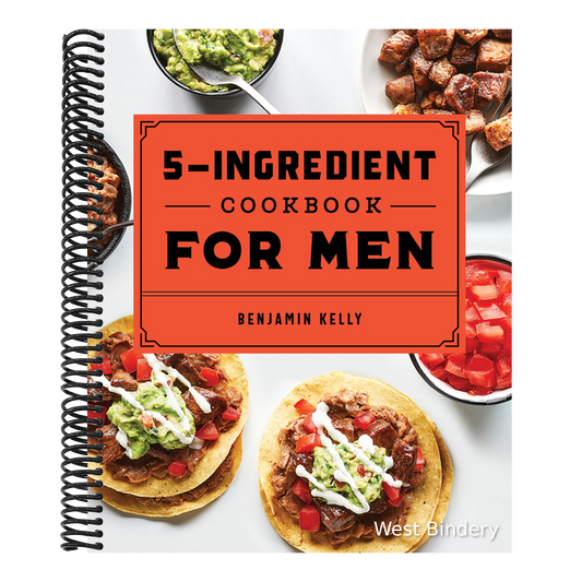 The 5-Ingredient Cookbook for Men: 115 Recipes for Men with Big Appetites and Little Time