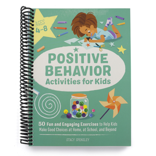 Positive Behavior Activities for Kids: 50 Fun and Engaging Exercises to Help Kids Make Good Choices at Home, at School, and Beyond (Spiral Bound)