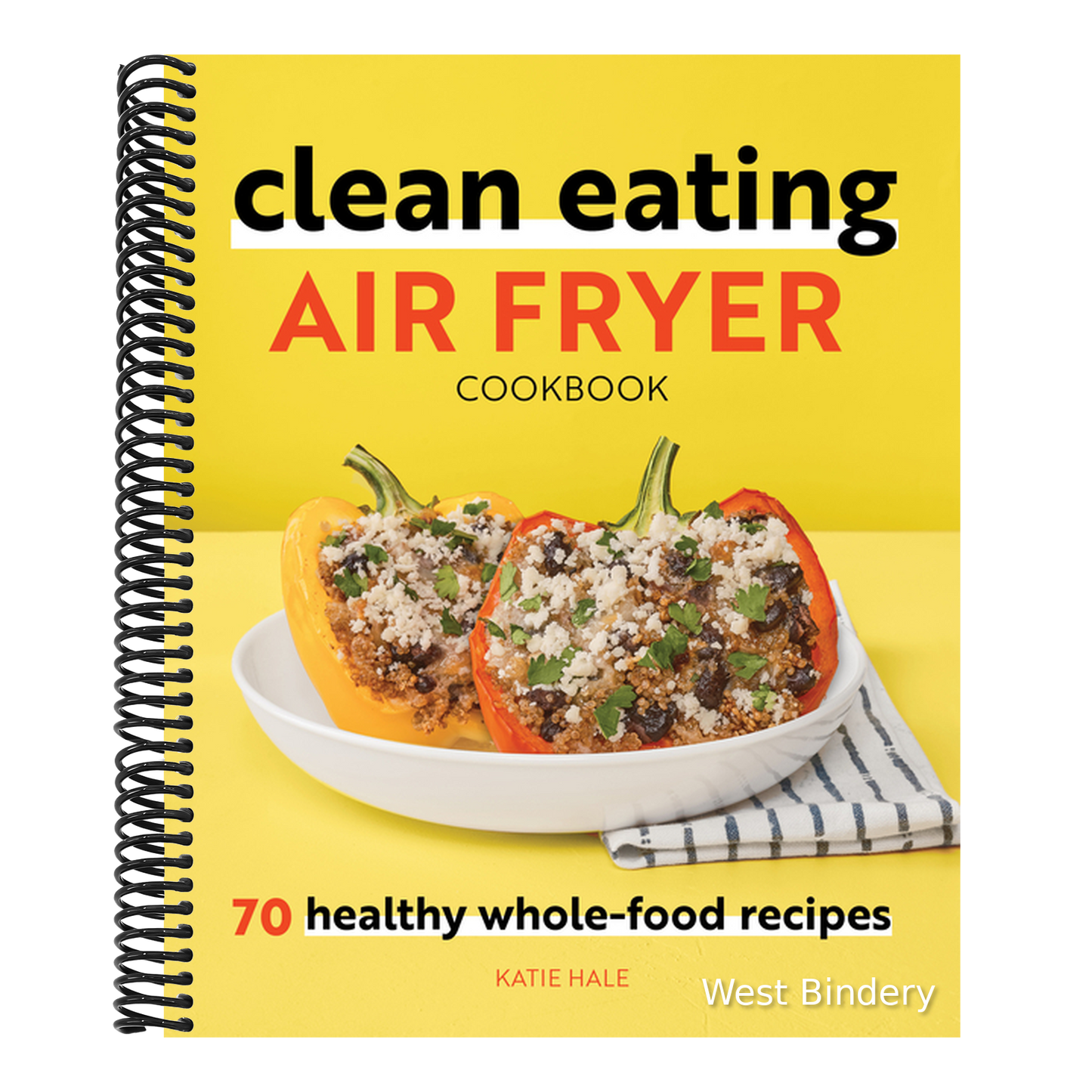 Clean Eating Air Fryer Cookbook: 70 Healthy Whole-Food Recipes
