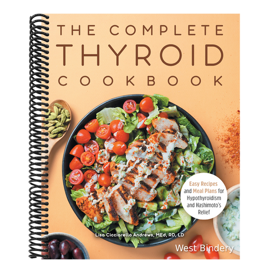 The Complete Thyroid Cookbook: Easy Recipes and Meal Plans for Hypothyroidism and Hashimoto's Relief