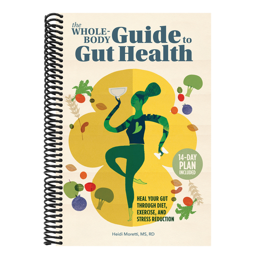 The Whole-Body Guide to Gut Health: Heal Your Gut Through Diet, Exercise, and Stress Reduction