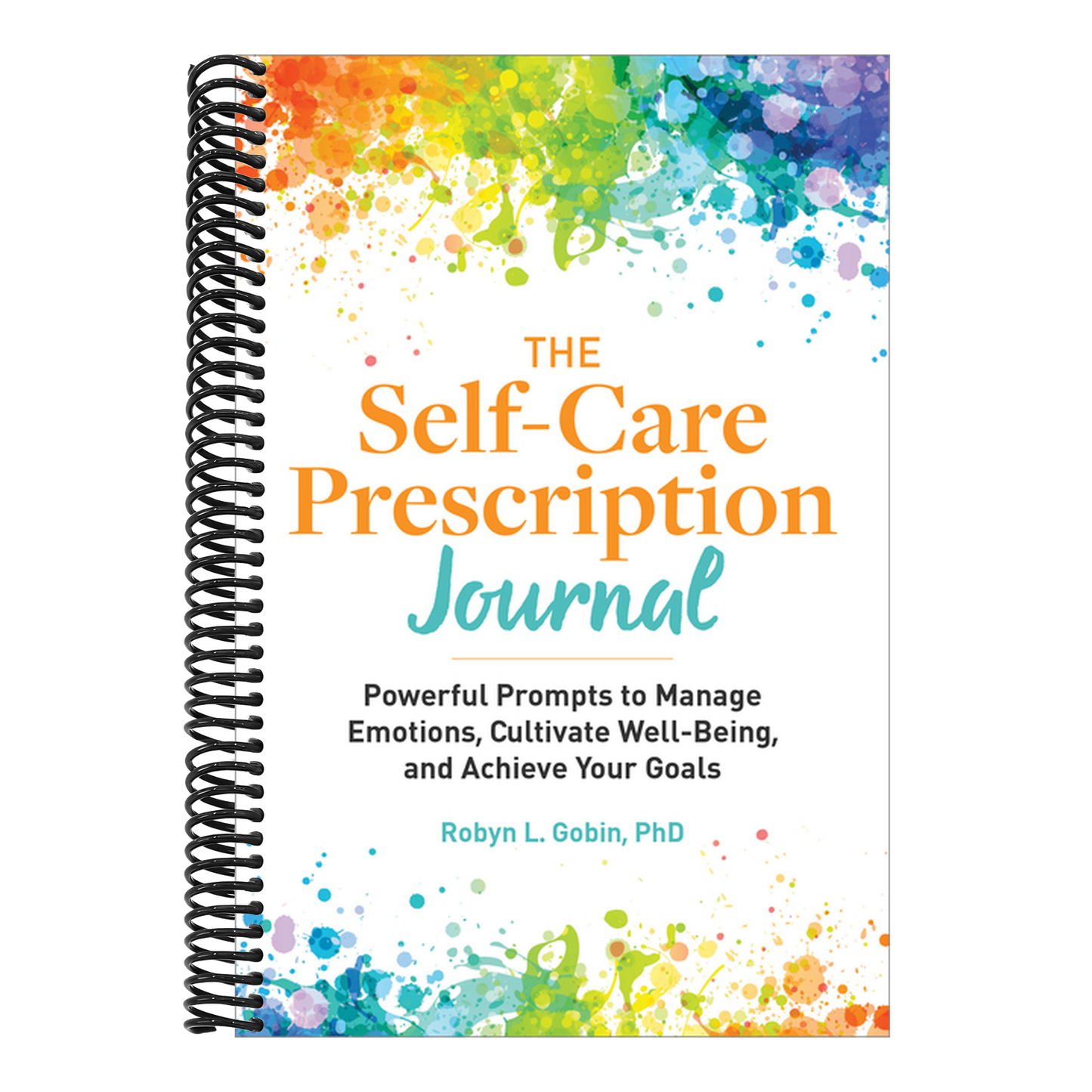 The Self-Care Prescription Journal: Powerful Prompts to Manage Emotions, Cultivate Well-Being, and Achieve Your Goals