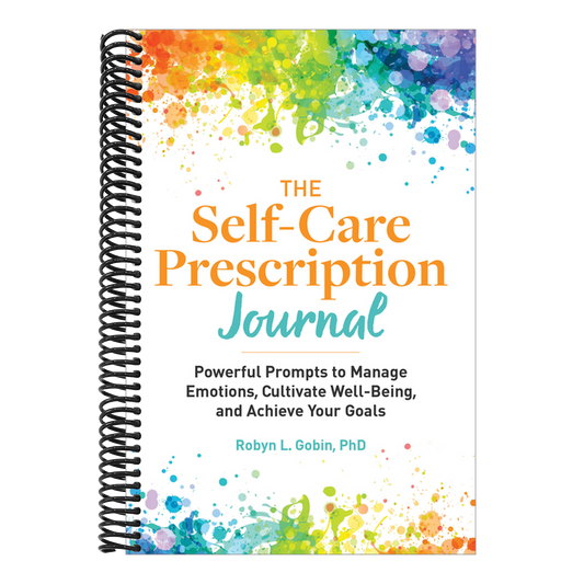 The Self-Care Prescription Journal: Powerful Prompts to Manage Emotions, Cultivate Well-Being, and Achieve Your Goals