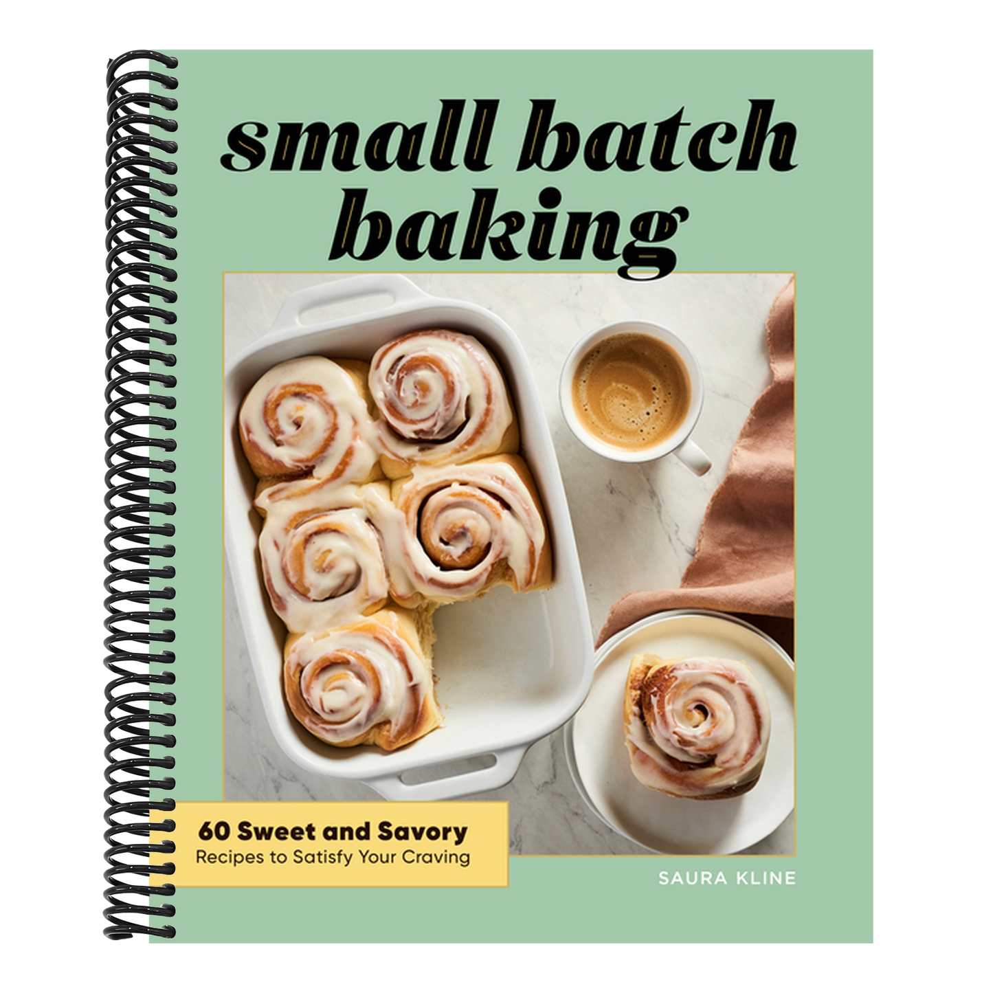 Small Batch Baking: 60 Sweet and Savory Recipes to Satisfy Your Craving (Spiral Bound)