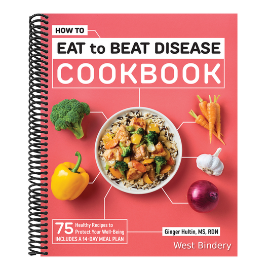 How to Eat to Beat Disease Cookbook: 75 Healthy Recipes to Protect Your Well-Being