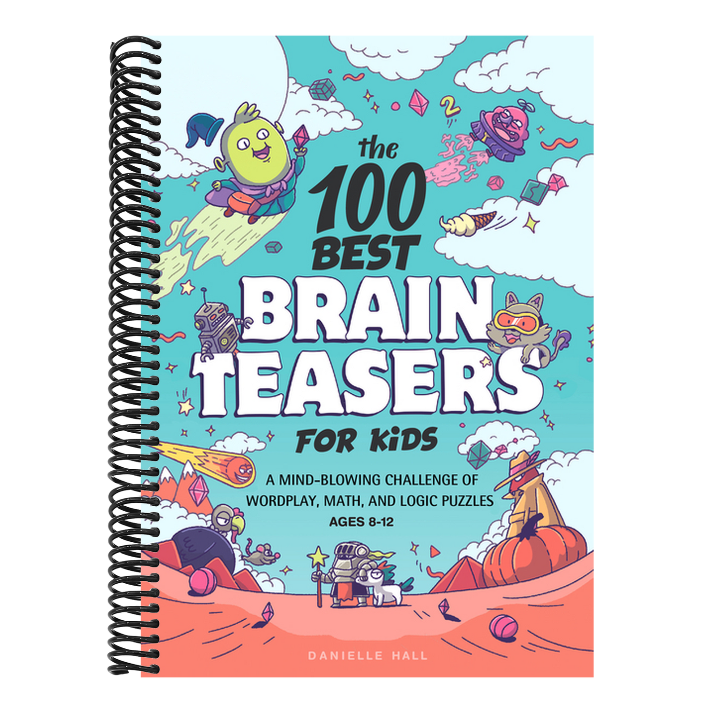 The 100 Best Brain Teasers for Kids: A Mind-Blowing Challenge of Wordplay, Math, and Logic Puzzles (Spiral Bound)