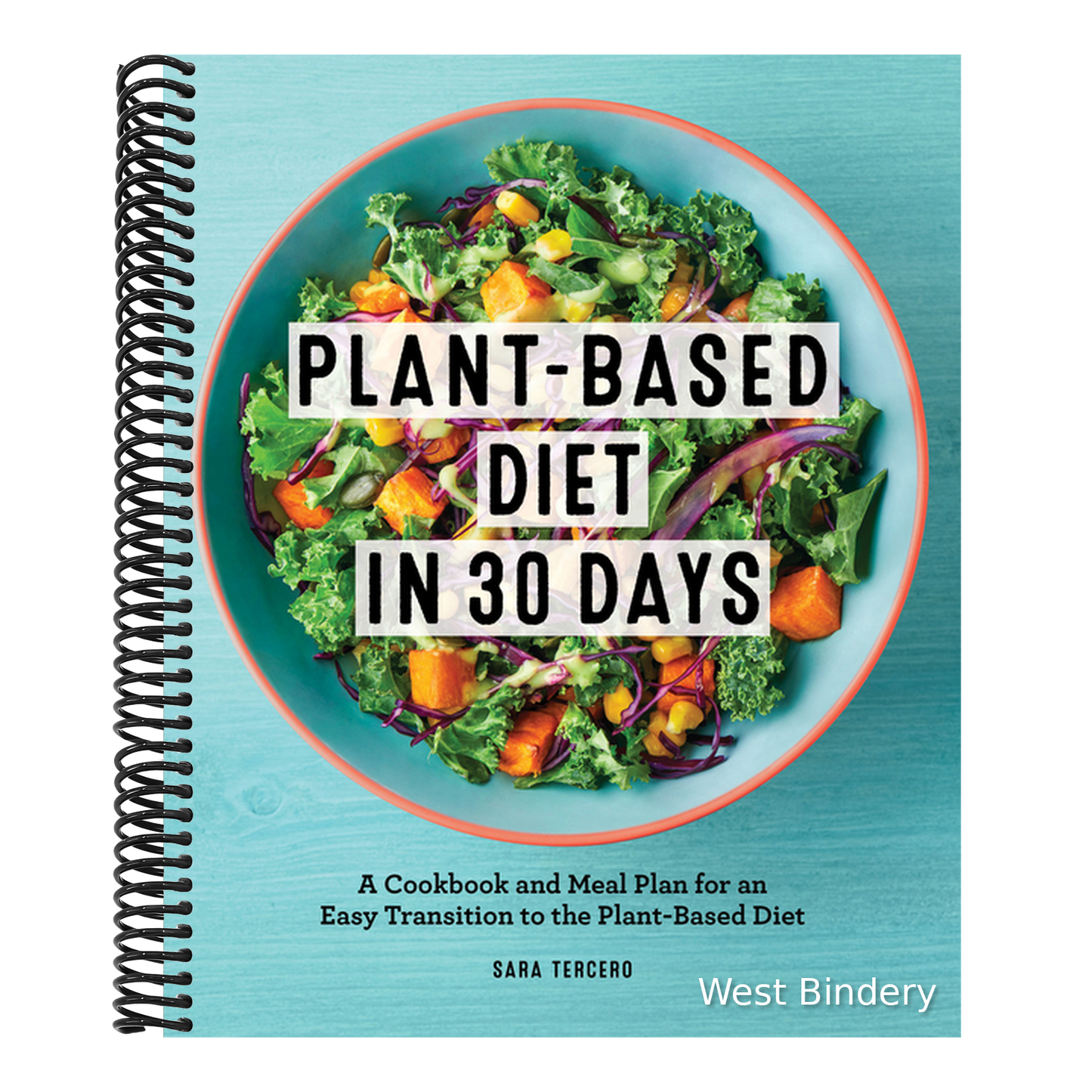 Plant-Based Diet in 30 Days: A Cookbook and Meal Plan for an Easy Transition to the Plant Based Diet
