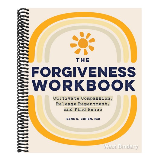The Forgiveness Workbook: Cultivate Compassion, Release Resentment, and Find Peace