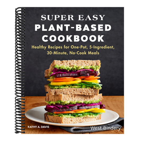 Super Easy Plant-Based Cookbook: Healthy Recipes for One-Pot, 5-Ingredient, 30-Minute, No-Cook Meals