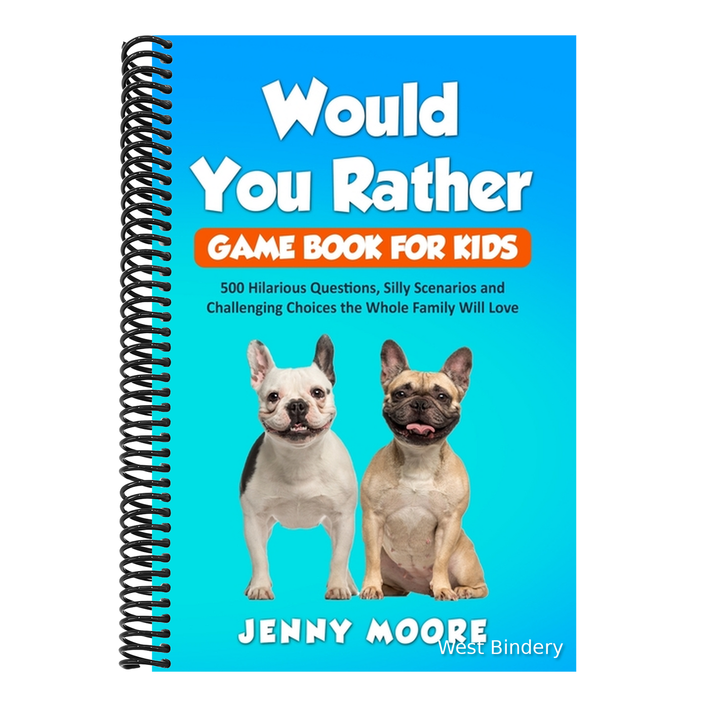 Would You Rather Game Book for Kids: 500 Hilarious Questions, Silly Scenarios and Challenging Choices the Whole Family Will Love